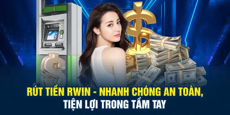 Hướng dẫn thực hiện rút tiền Rwin