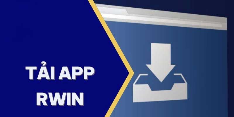 Lợi ích khi tải app Rwin